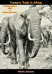 Camera Trails in Africa: A Photographer's Safari in British East Africa