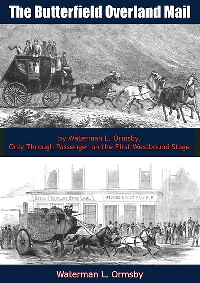 The Butterfield Overland Mail: by Waterman L. Ormsby, Only Through Passenger on the First Westbound Stage