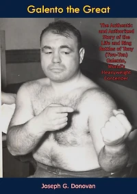 Galento the Great: The Authentic and Authorized Story of the Life and Ring Battles of Tony (Two-Ton) Galento, World's Heavyweight Contender