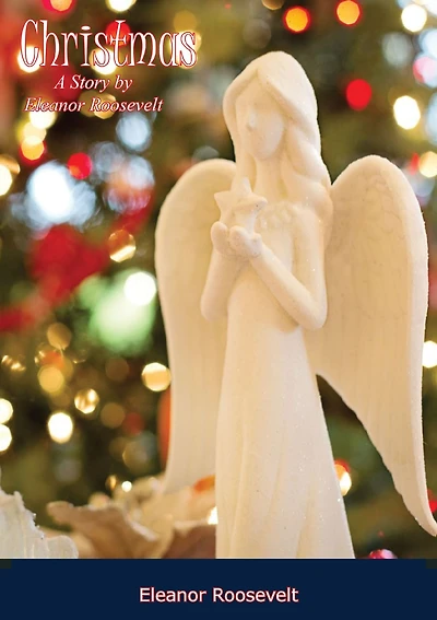 Christmas: A Story by Eleanor Roosevelt
