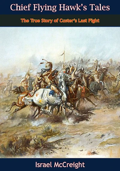 Chief Flying Hawk's Tales: The True Story of Custer's Last Fight