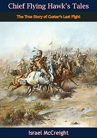 Chief Flying Hawk's Tales: The True Story of Custer's Last Fight