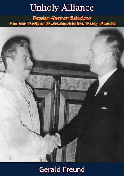 Unholy Alliance: Russian-German Relations from the Treaty of Brest-Litovsk to the Treaty of Berlin