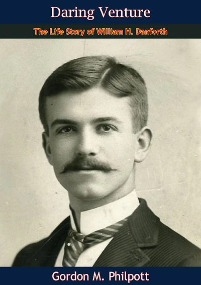 Daring Venture: The Life Story of William H. Danforth