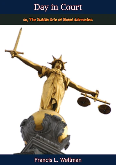 Day in Court: or, The Subtle Arts of Great Advocates