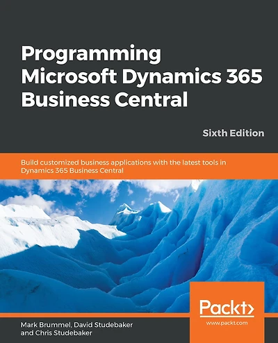 Programming Microsoft Dynamics 365 Business Central: Build customized business applications with the latest tools in Dynamics 365 Business Central