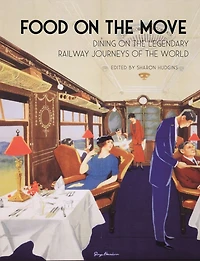Food on the Move: Dining Legendary Railway Journeys of World