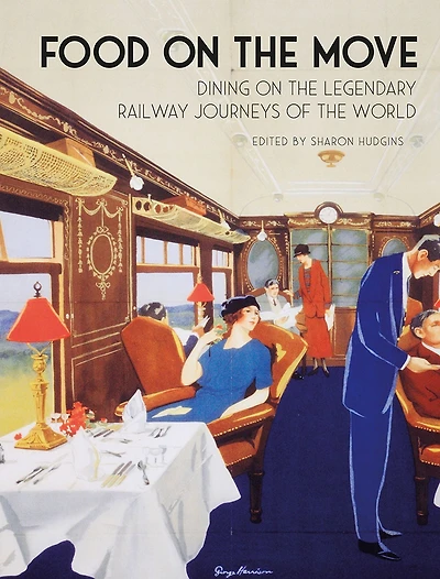 Food on the Move: Dining Legendary Railway Journeys of World