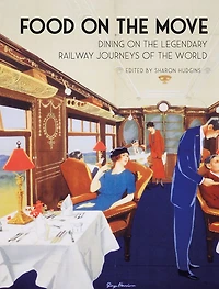 Food on the Move: Dining Legendary Railway Journeys of World