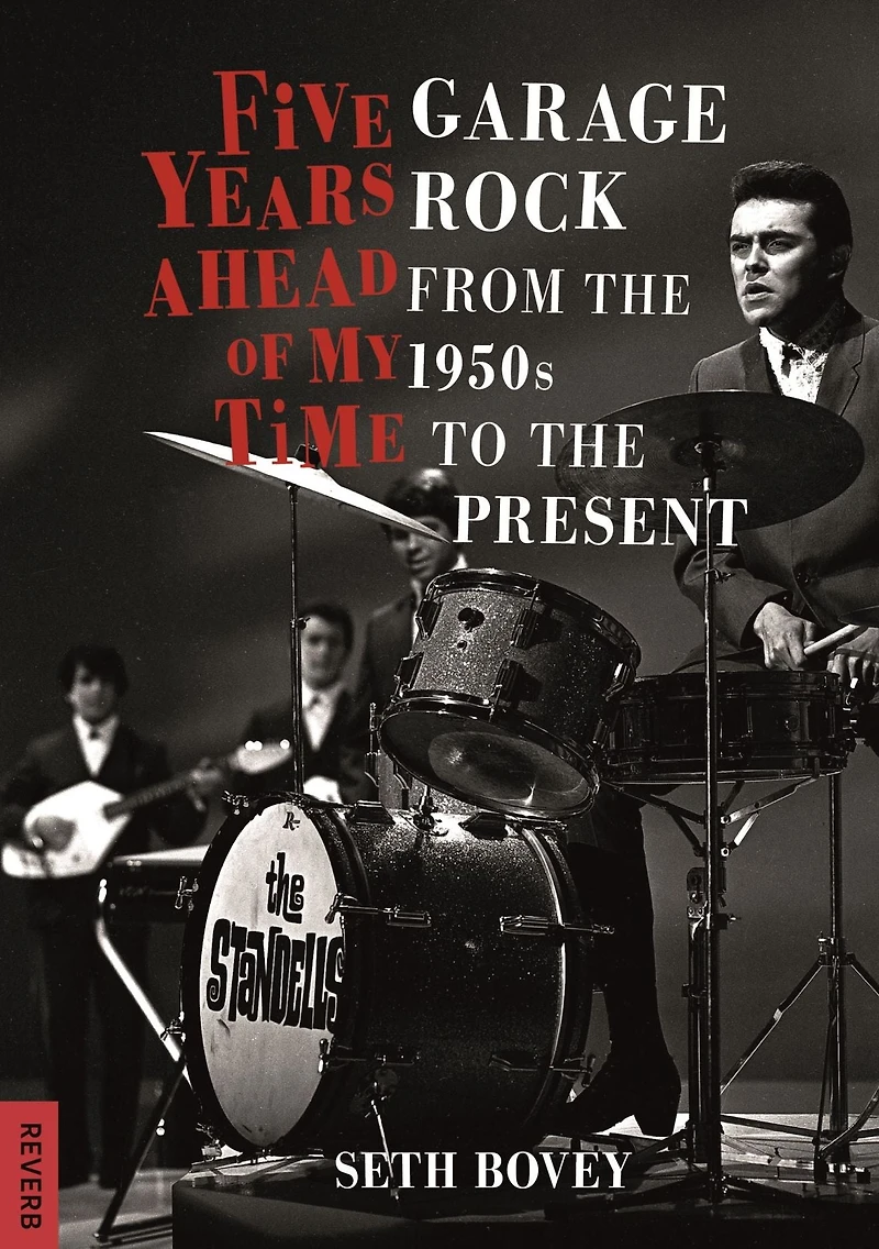 Five Years Ahead of My Time: Garage Rock from the 1950s to Present