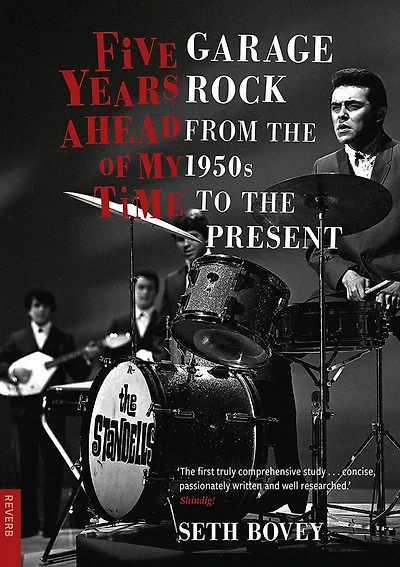 Five Years Ahead of My Time: Garage Rock from the 1950s to Present