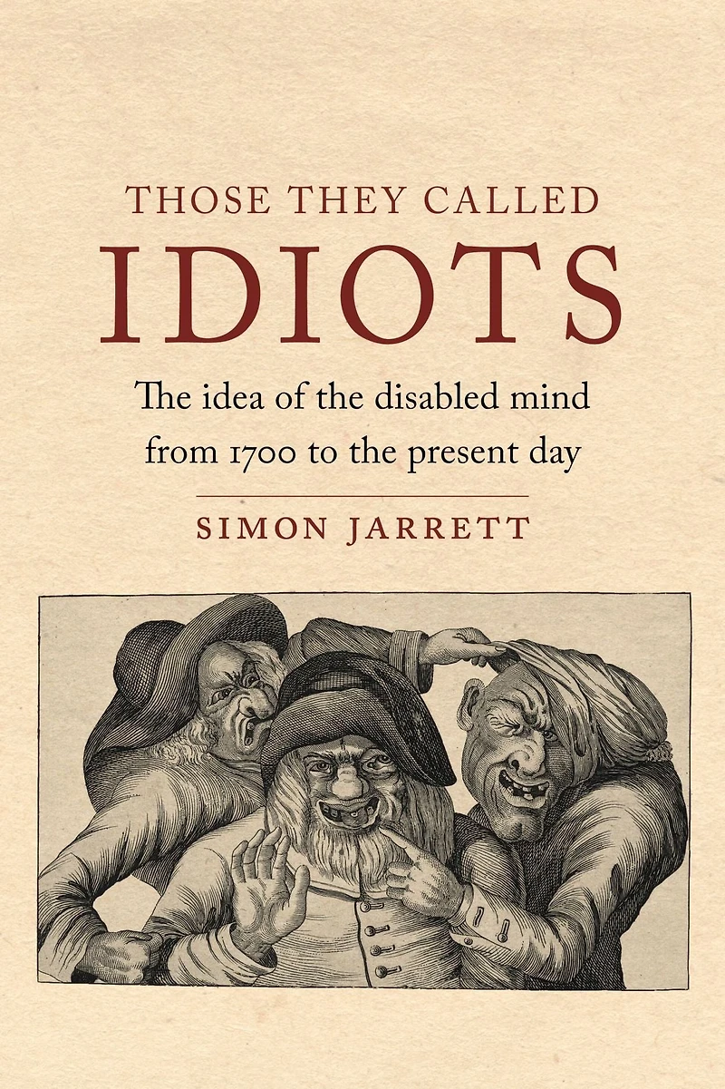 Those They Called Idiots: the Idea of Disabled Mind from 1700 to Present Day