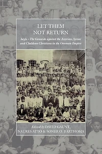 Let Them Not Return: Sayfo - the Genocide Against Assyrian, Syriac, and Chaldean Christians Ottoman Empire
