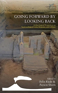 Going Forward by Looking Back: Archaeological Perspectives on Socio-Ecological Crisis, Response, and Collapse