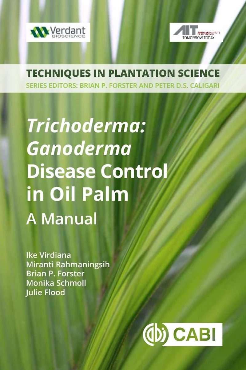 Trichoderma - Ganoderma Disease Control in Oil Palm: A Manual