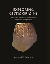 Exploring Celtic Origins: New Ways Forward Archaeology, Linguistics, and Genetics