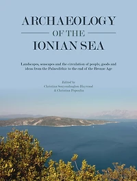 Archaeology of the Ionian Sea: Landscapes, seascapes and circulation people, goods ideas from Palaeolithic to end Bronze Age