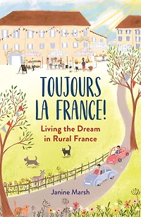 Toujours La France!: Living the Dream Rural France