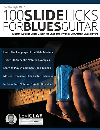 100 Slide Licks For Blues Guitar: Master 100 Slide Guitar Licks in the Style of the World's 20 Greatest Blues Players