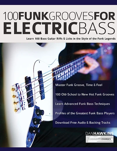 100 Funk Grooves for Electric Bass: Learn 100 Bass Guitar Riffs & Licks in the Style of the Funk Legends