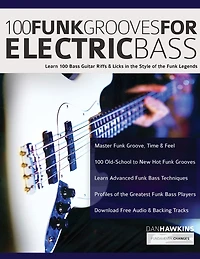 100 Funk Grooves for Electric Bass: Learn 100 Bass Guitar Riffs & Licks in the Style of the Funk Legends