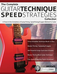 The Complete Guitar Technique Speed Strategies Collection: A Three-In-One Compilation of Sweep Picking, Speed Picking & Legato Methods For Guitar