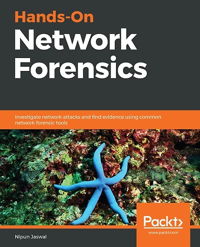 Hands-On Network Forensics: Investigate network attacks and find evidence using common network forensic tools