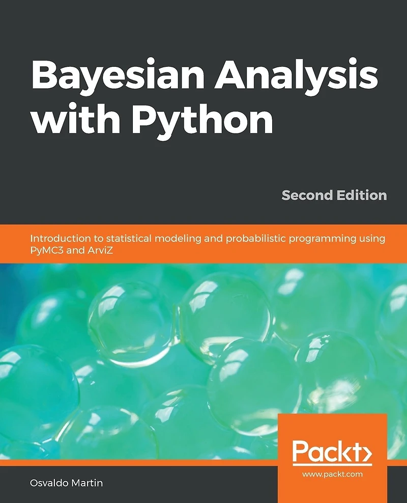 Bayesian Analysis with Python - Second Edition: Introduction to statistical modeling and probabilistic programming using PyMC3 ArviZ