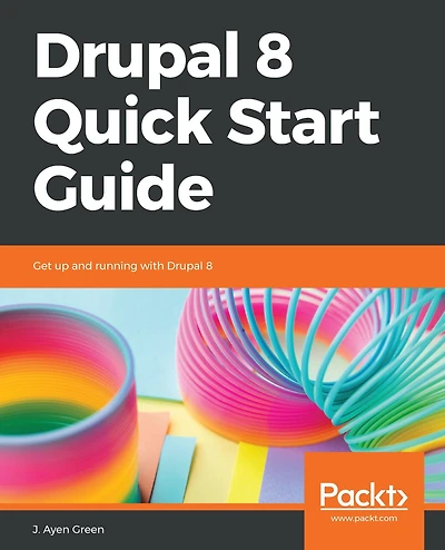 Drupal 8 Quick Start Guide: Get up and running with Drupal 8