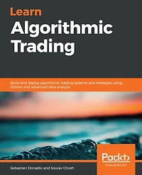 Learn algorithmic Trading: Build and deploy trading systems strategies using Python advanced data analysis