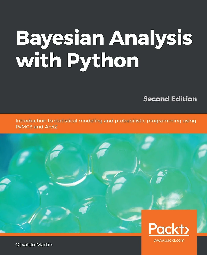 Bayesian Analysis with Python - Second Edition: Introduction to statistical modeling and probabilistic programming using PyMC3 ArviZ