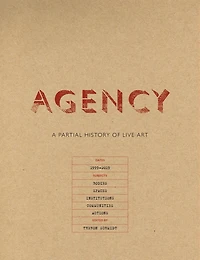 Agency: A Partial History of Live Art