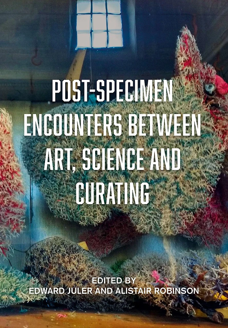 Post-Specimen Encounters Between Art, Science and Curating: Rethinking Art Practice Objecthood through Scientific Collections.