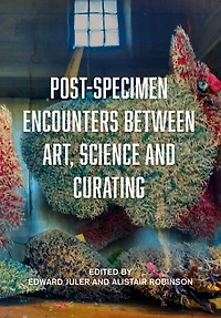 Post-Specimen Encounters Between Art, Science and Curating: Rethinking Art Practice Objecthood through Scientific Collections.