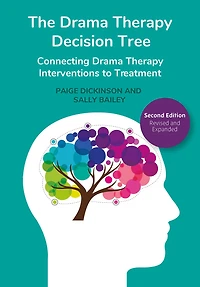The Drama Therapy Decision Tree, 2nd Edition: Connecting Interventions to Treatment