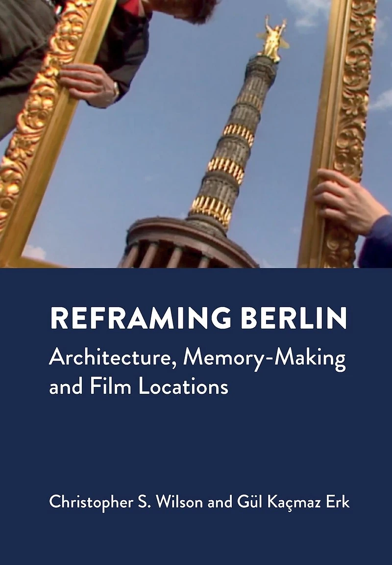 Reframing Berlin: Architecture, Memory-Making and Film Locations