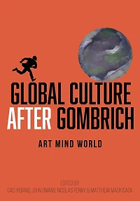Global Culture after Gombrich: Art Mind World