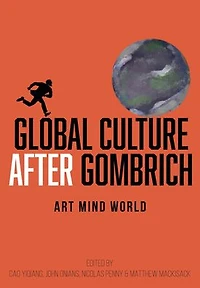 Global Culture after Gombrich: Art Mind World