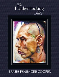 the Leatherstocking Tales (Complete and Unabridged): Pioneers, Last of Mohicans, Prairie, Pathfinder Deerslayer
