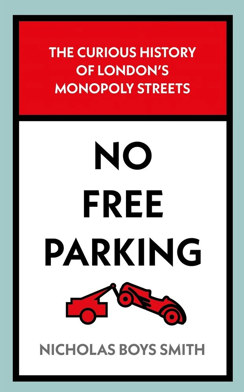 No Free Parking: The Curious History of London's Monopoly Streets
