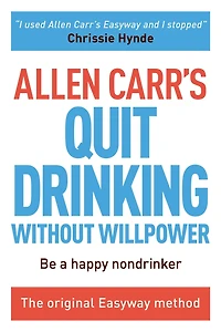 Allen Carr's Quit Drinking Without Willpower: The original Easyway method
