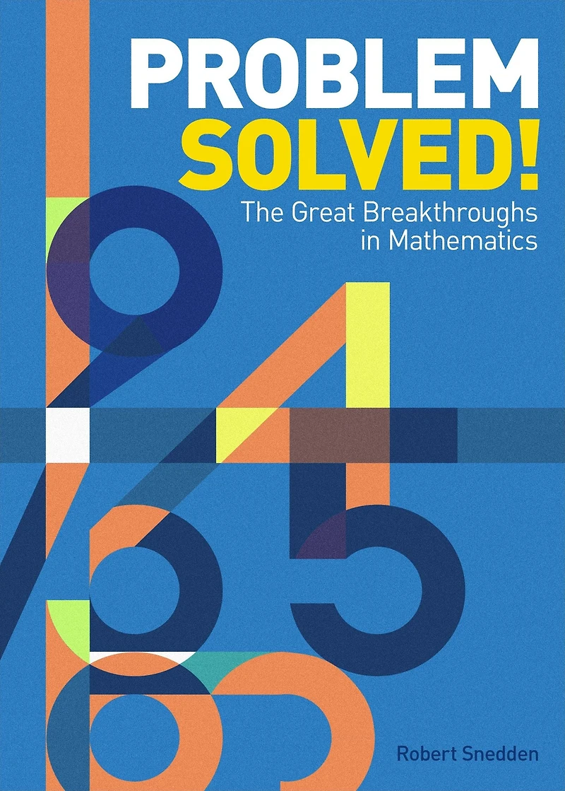 Problem Solved!: The Great Breakthroughs Mathematics