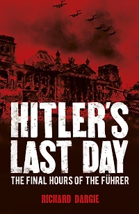 Hitler's Last Day: the Final Hours of Führer