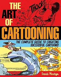 The Art of Cartooning: The Complete Guide to Creating Successful Cartoons!