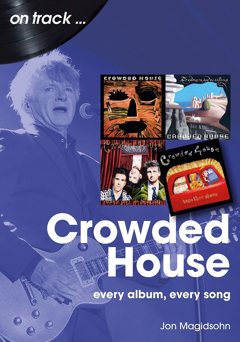 Crowded House: every album, song