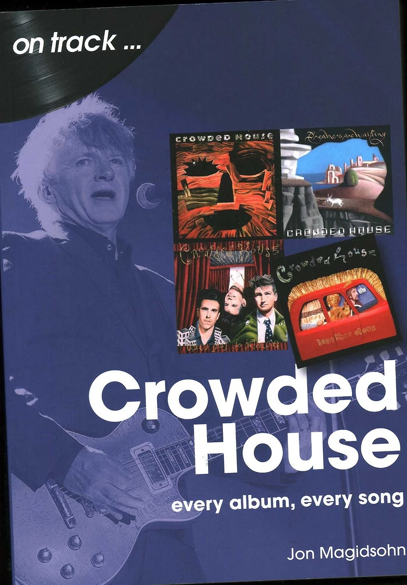 Crowded House: every album, song