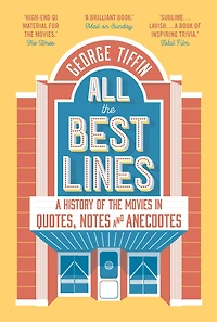 All the Best Lines: An Informal History of Movies Quotes, Notes and Anecdotes