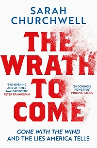 the Wrath to Come: Gone with Wind and Lies America Tells