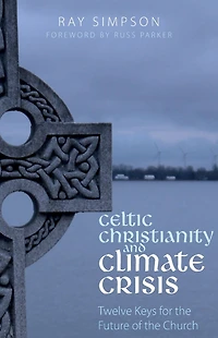 Celtic Christianity and Climate Crisis: Twelve Keys for the Future of Church