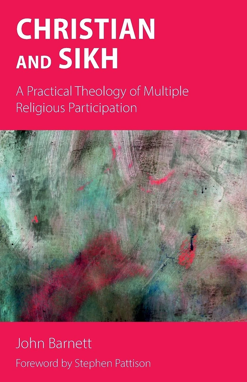 Christian and Sikh: A Practical Theology of Multiple Religious Participation